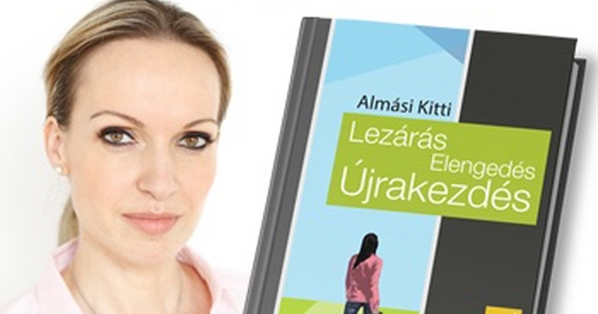 Almási Kitti: Lezárás, elengedés, újrakezdés