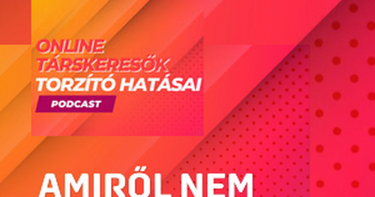 Az online társkeresők torzító hatásai – Podcast Knapek Éva, klinikai szakpszichológussal