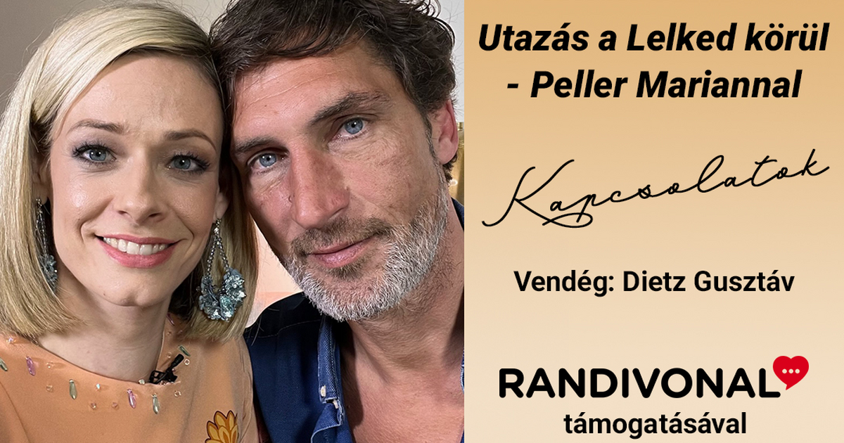 EXKLUZÍV Randivonal kérdések! Utazás a Lelked körül - Peller Mariannal - Dietz Gusztáv