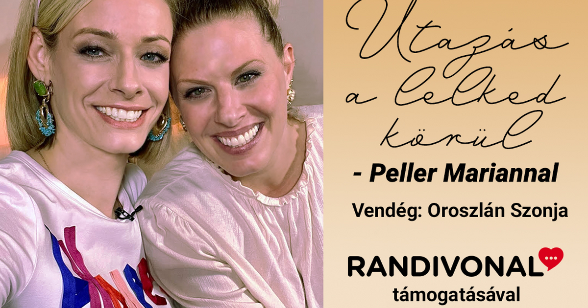 Utazás a Lelked körül - Peller Mariannal – Oroszlán Szonja