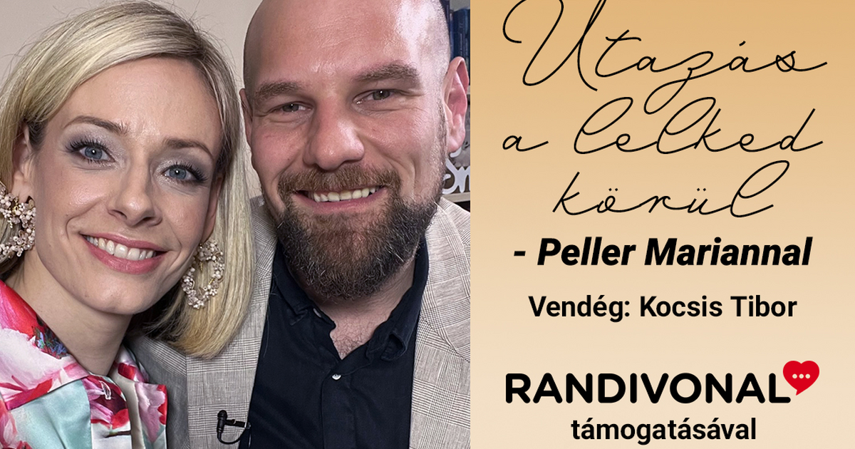 Utazás a Lelked körül - Peller Mariannal – Kocsis Tibor