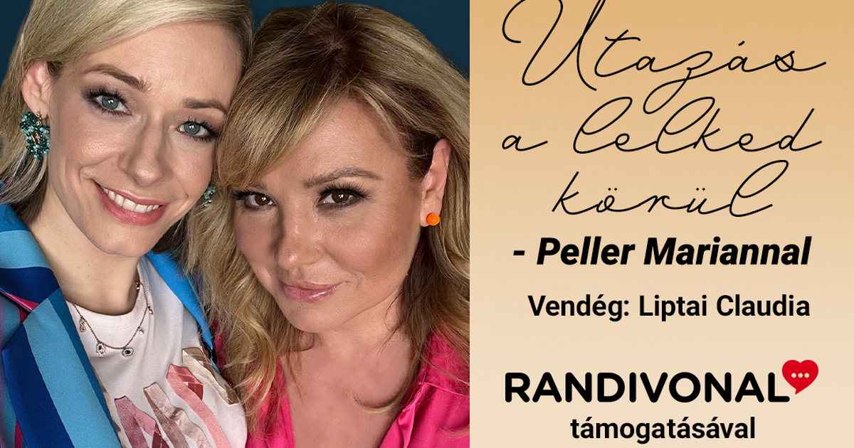 Utazás a Lelked körül - Peller Mariannal – Liptai Claudia