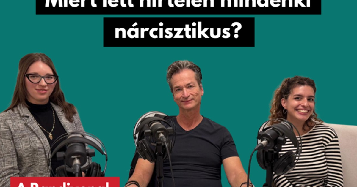 Miért lett hirtelen mindenki nárcisztikus? - Podcast