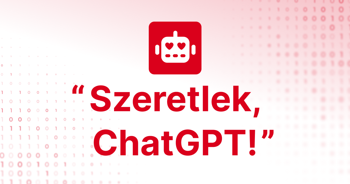 “Szeretlek, ChatGPT!”
